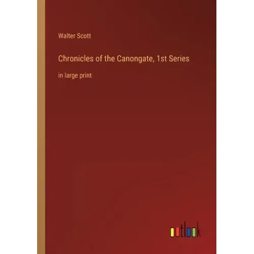 Chronicles of the Canongate, 1st Series: in large print