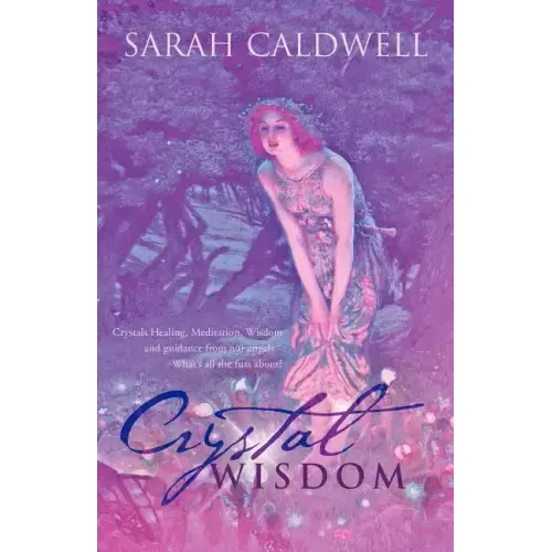 Crystal Wisdom: Crystals Healing, Meditation, Wisdom and Guidance from Our Angels - What's All the Fuss About?