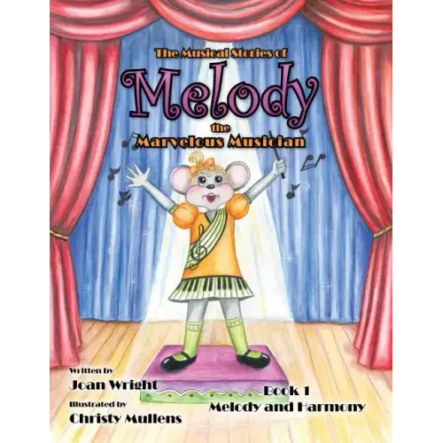 The Musical Stories of Melody the Marvelous Musician: Book 1 Melody and Harmony