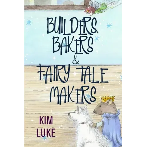 Builders, Bakers and Fairy Tale Makers