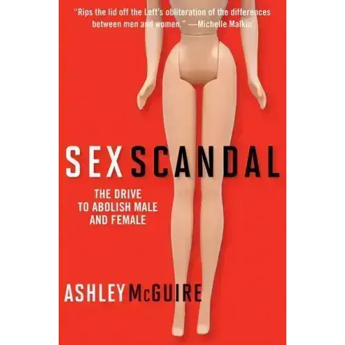 Sex Scandal: The Drive to Abolish Male and Female