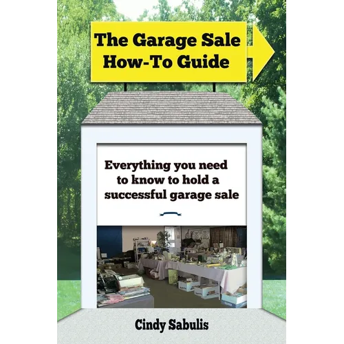 The Garage Sale How-To Guide: Everything You Need To Know To Hold A Successful Garage Sale