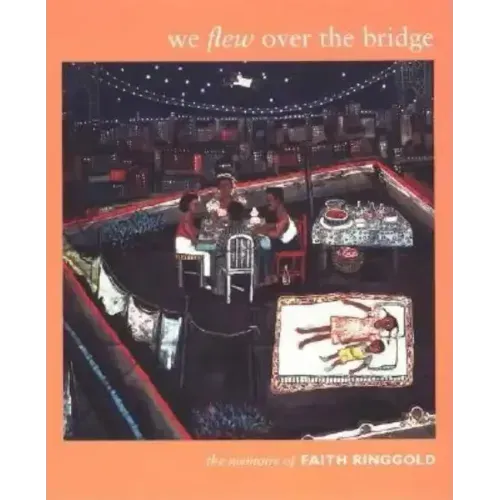 We Flew over the Bridge: The Memoirs of Faith Ringgold