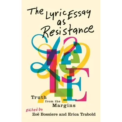 The Lyric Essay as Resistance: Truth from the Margins