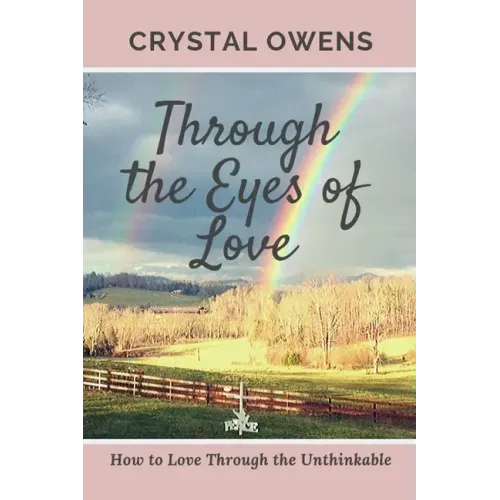 Through the Eyes of Love: How to Love Through the Unthinkable