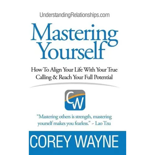 Mastering Yourself, How To Align Your Life With Your True Calling & Reach Your Full Potential