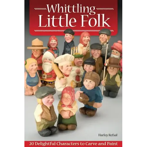 Whittling Little Folk: 20 Delightful Characters to Carve and Paint