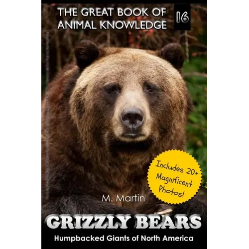 Grizzly Bears: Humpbacked Giants of North America (includes 20+ magnificent photos!)
