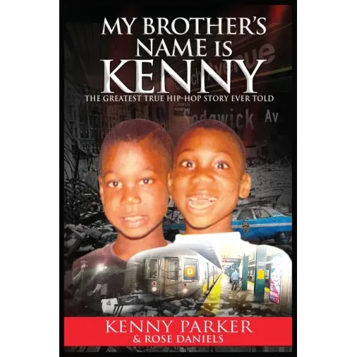 My Brother's Name Is Kenny: The Greatest True Hip-Hop Story Ever Told