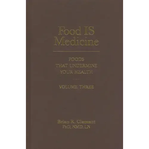 Food Is Medicine, Volume Three: Foods That Undermine Your Health