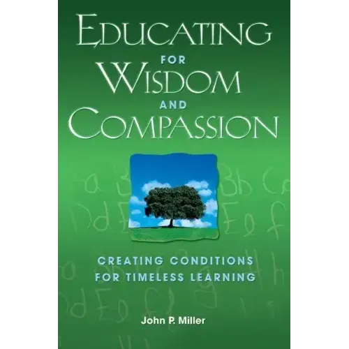 Educating for Wisdom and Compassion: Creating Conditions for Timeless Learning