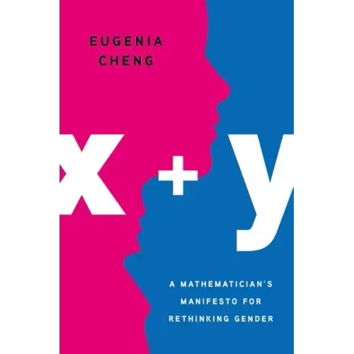 X + Y: A Mathematician's Manifesto for Rethinking Gender