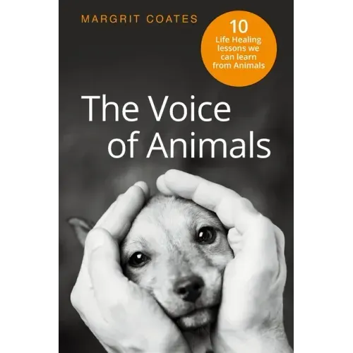The Voice of Animals: 10 Life-Healing Lessons we can Learn from Animals