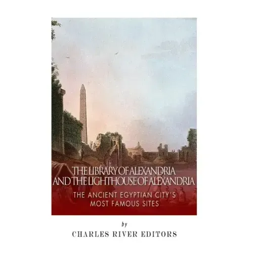 The Library of Alexandria and the Lighthouse of Alexandria: The Ancient Egyptian City's Most Famous Sites