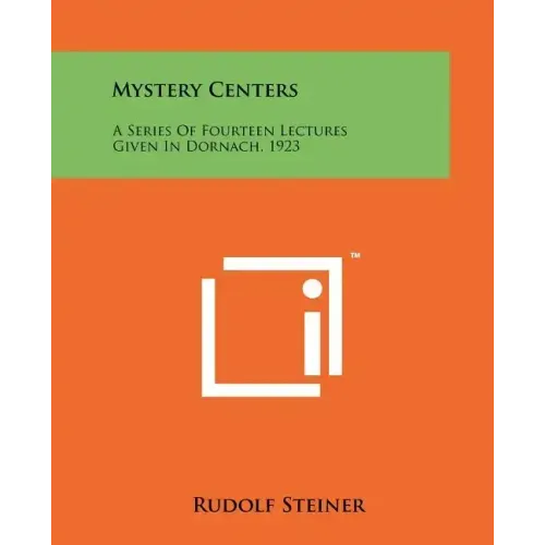 Mystery Centers: A Series Of Fourteen Lectures Given In Dornach, 1923