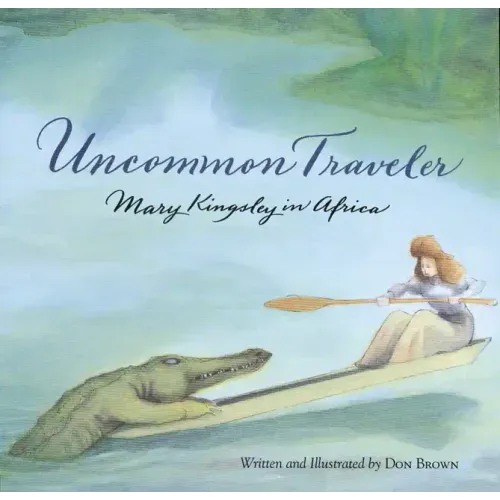 Uncommon Traveler: Mary Kingsley in Africa