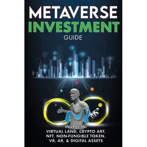 Metaverse Investment Guide, Invest in Virtual Land, Crypto Art, NFT (Non Fungible Token), VR, AR & Digital Assets: Blockchain Gaming The Future of The