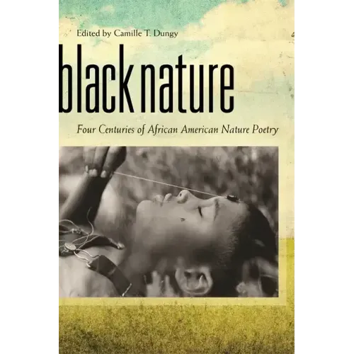Black Nature: Four Centuries of African American Nature Poetry