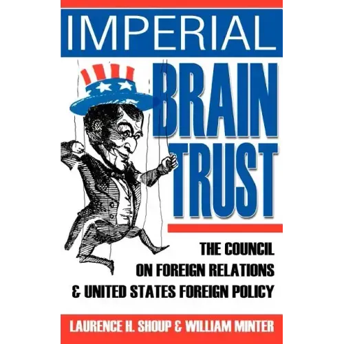 Imperial Brain Trust: The Council on Foreign Relations and United States Foreign Policy