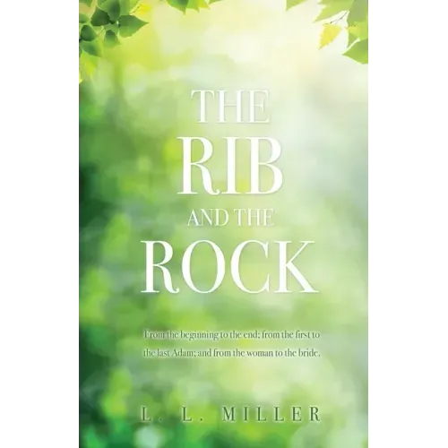 The Rib and the Rock: From the beginning to the end; from the first to the last Adam; and from the woman to the bride.