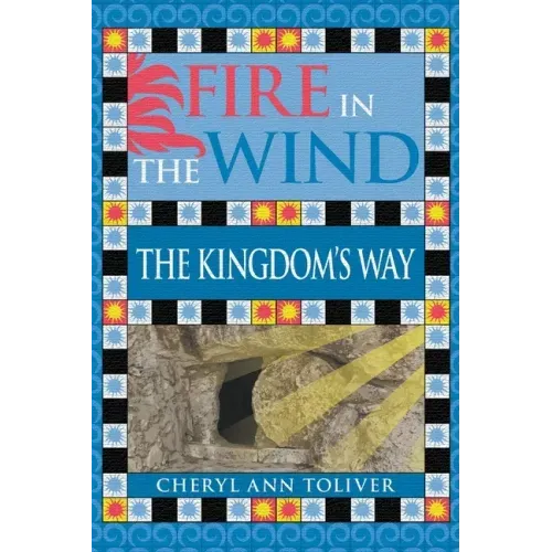 Fire in the Wind: The Kingdom's Way