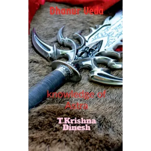 Dhanur Veda: The knowledge of Astra.