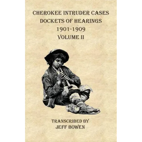 Cherokee Intruder Cases Dockets of Hearings 1901-1909 Volume II