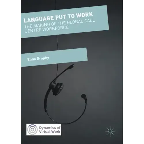 Language Put to Work: The Making of the Global Call Centre Workforce