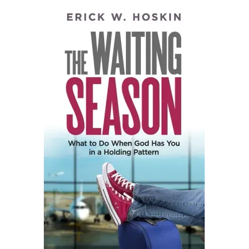 The Waiting Season: What to Do When God Has You in a Holding Pattern