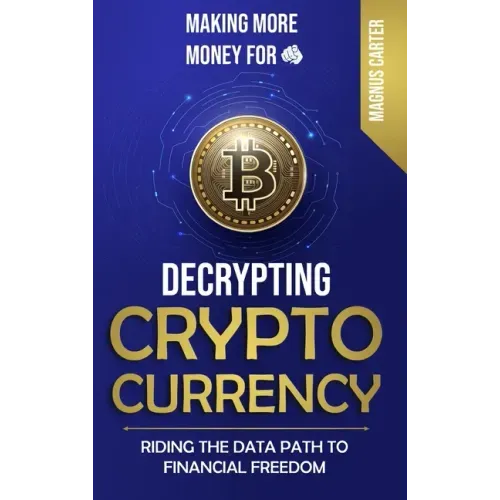 Making More Money for You! Decrypting Cryptocurrency Riding the Data Path to Financial Freedom