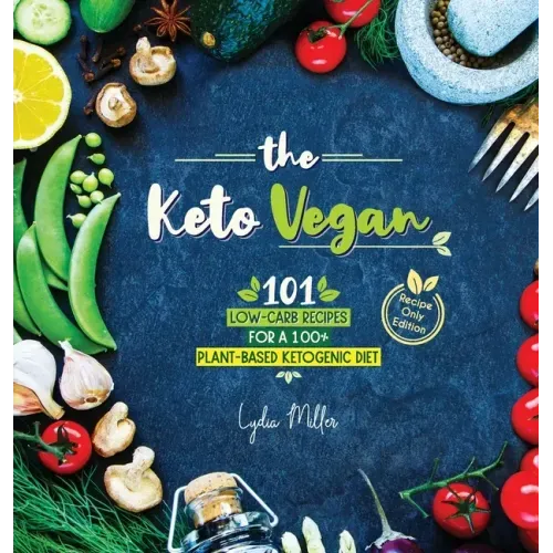 The Keto Vegan: 101 Low-Carb Recipes For A 100% Plant-Based Ketogenic Diet (Recipe-Only Edition)