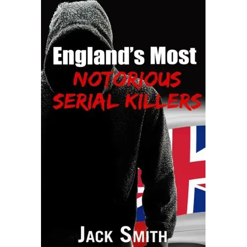 England's Most Notorious Serial Killers