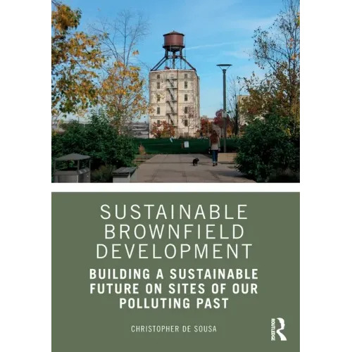 Sustainable Brownfield Development: Building a Sustainable Future on Sites of Our Polluting Past