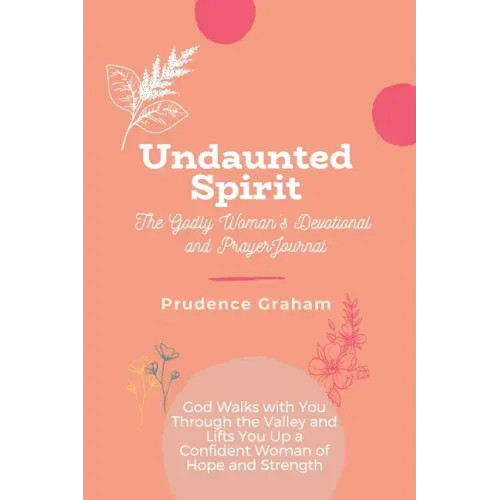 Undaunted: The Godly Woman's Devotional and Prayer Journal -: God Walks with You Through the Valley and Lifts You Up a Confident