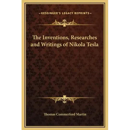 The Inventions, Researches and Writings of Nikola Tesla