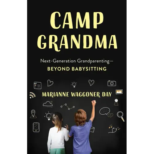 Camp Grandma: Next-Generation Grandparenting--Beyond Babysitting