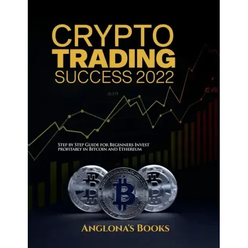 Crypto Trading Success 2022: Step by Step Guide for Beginners Invest profitably in Bitcoin and Ethereum