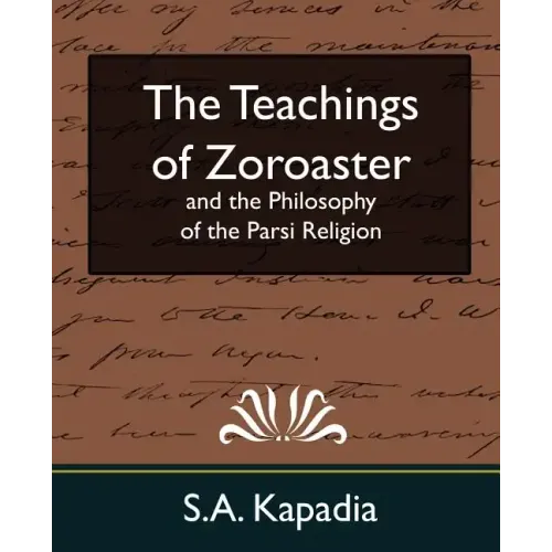 The Teachings of Zoroaster and the Philosophy of the Parsi Religion (New Edition)