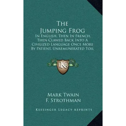 The Jumping Frog: In English, Then in French, Then Clawed Back Into a Civilized Language Once More by Patient, Unremunerated Toil (1903)