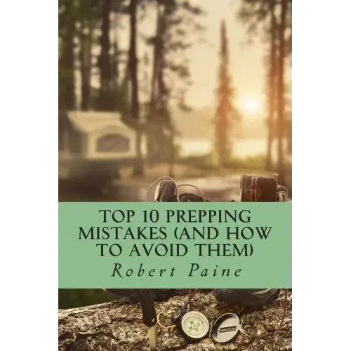 Top 10 Prepping Mistakes (and How to Avoid Them)