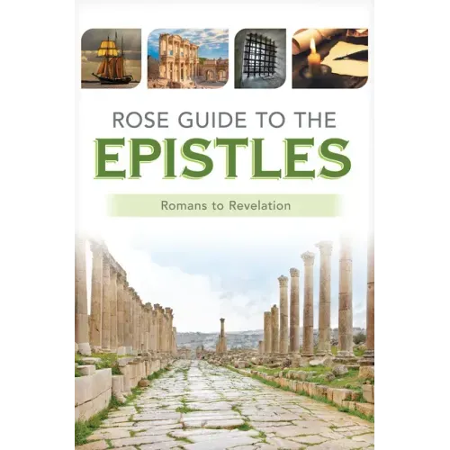 Rose Guide to the Epistles: Charts and Overviews from Romans to Revelation
