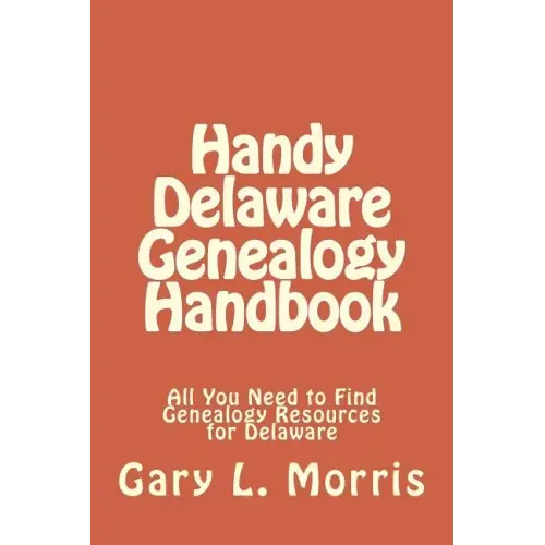 Handy Delaware Genealogy Handbook: All You Need to Find Genealogy Resources for Delaware
