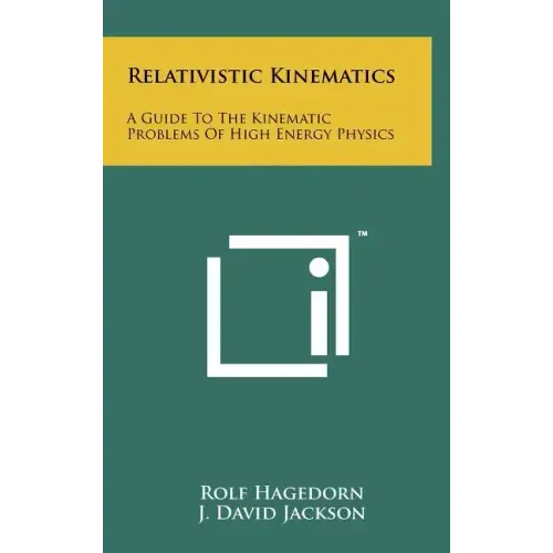 Relativistic Kinematics: A Guide To The Kinematic Problems Of High Energy Physics
