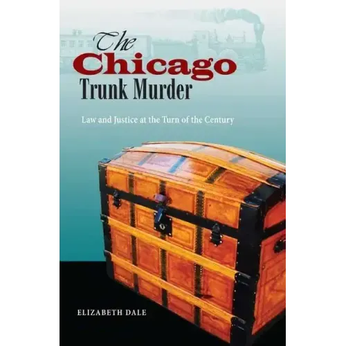 The Chicago Trunk Murder: Law and Justice at the Turn of the Century