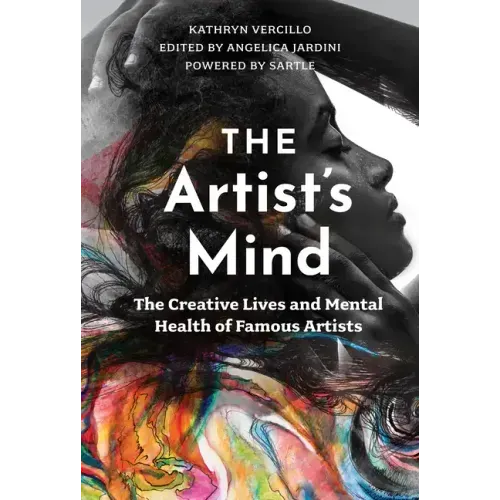The Artist's Mind: The Creative Lives and Mental Health of Famous Artists