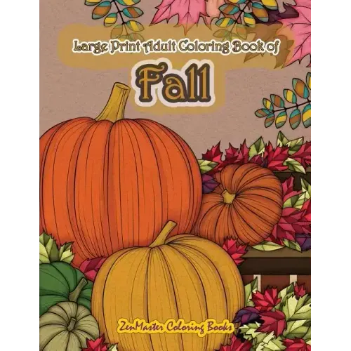 Large Print Adult Coloring Book of Fall: Simple and Easy Autumn Coloring Book for Adults with Fall Inspired Scenes and Designs for Stress Relief and R