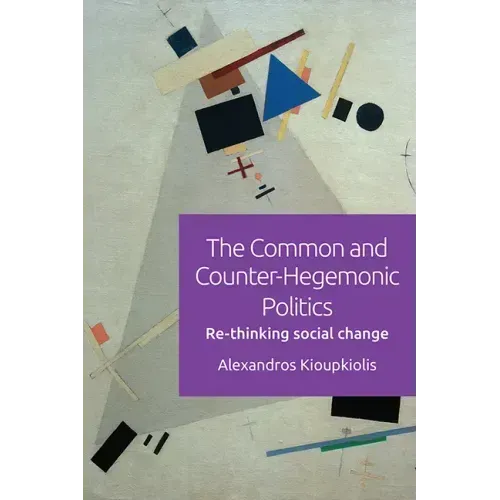The Common and Counter-Hegemonic Politics: Re-Thinking Social Change