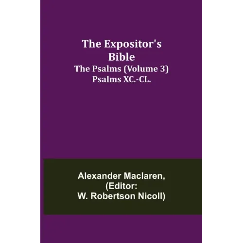 The Expositor's Bible: The Psalms (Volume 3) Psalms XC.-CL.