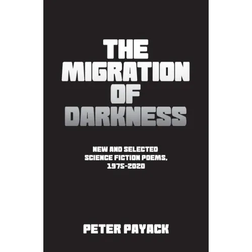 The Migration Of Darkness: Selected Science Fiction Poems, 1975-2020