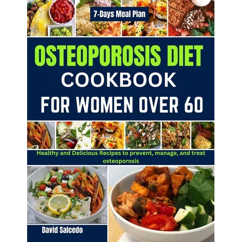 Osteoporosis Diet Cookbook for Women Over 60: Healthy and Delicious Recipes to prevent, manage, and treat osteoporosis